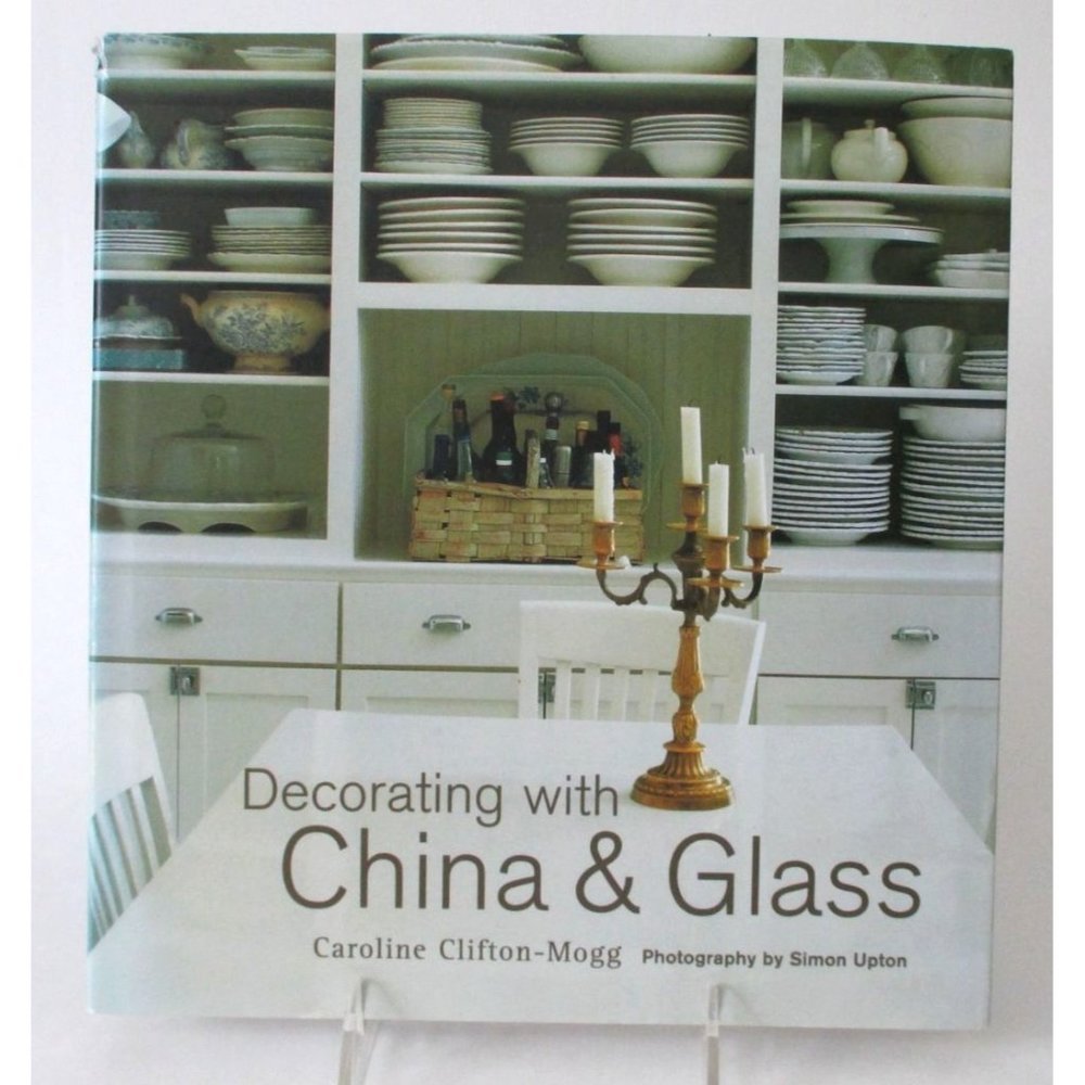 Decorating with China and Glass by Caroline Clifton-Mogg 2005